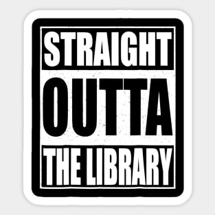 Straight Outta The Library Tshirt Librarian Gift Sticker